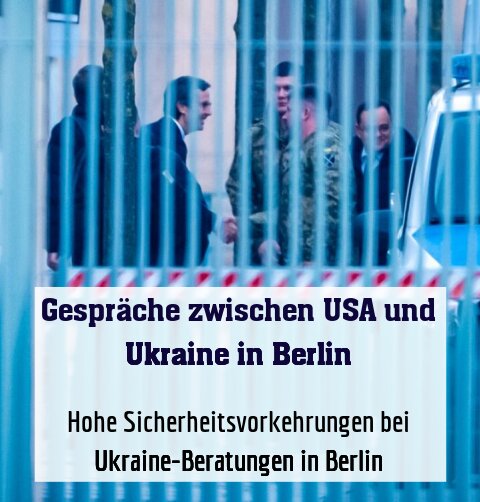Hohe Sicherheitsvorkehrungen bei Ukraine-Beratungen in Berlin