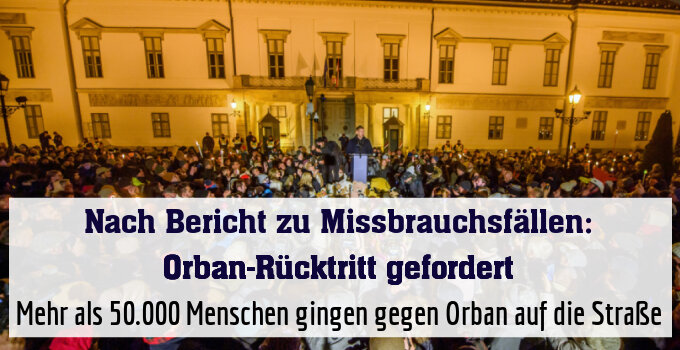 Mehr als 50.000 Menschen gingen gegen Orban auf die Straße
