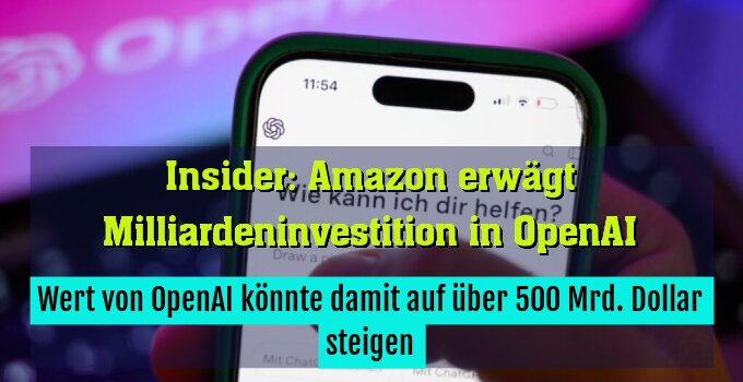 Wert von OpenAI könnte damit auf über 500 Mrd. Dollar steigen