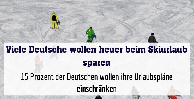 15 Prozent der Deutschen wollen ihre Urlaubspläne einschränken