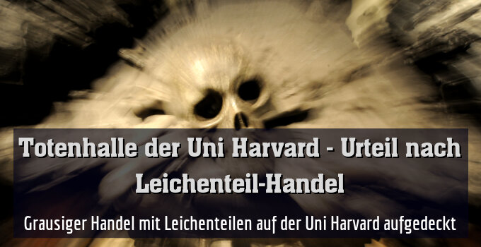 Grausiger Handel mit Leichenteilen auf der Uni Harvard aufgedeckt