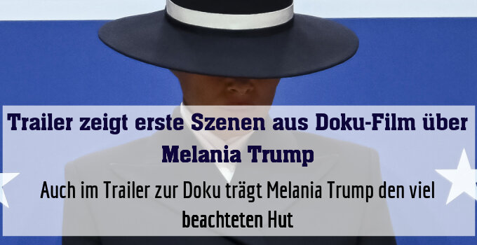 Auch im Trailer zur Doku trägt Melania Trump den viel beachteten Hut