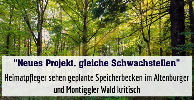 Heimatpfleger sehen geplante Speicherbecken im Altenburger und Montiggler Wald kritisch