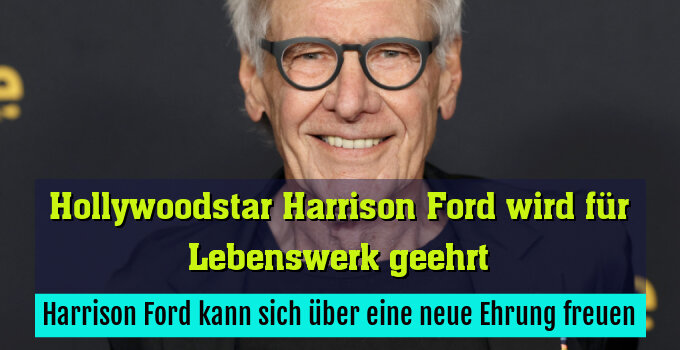 Harrison Ford kann sich über eine neue Ehrung freuen