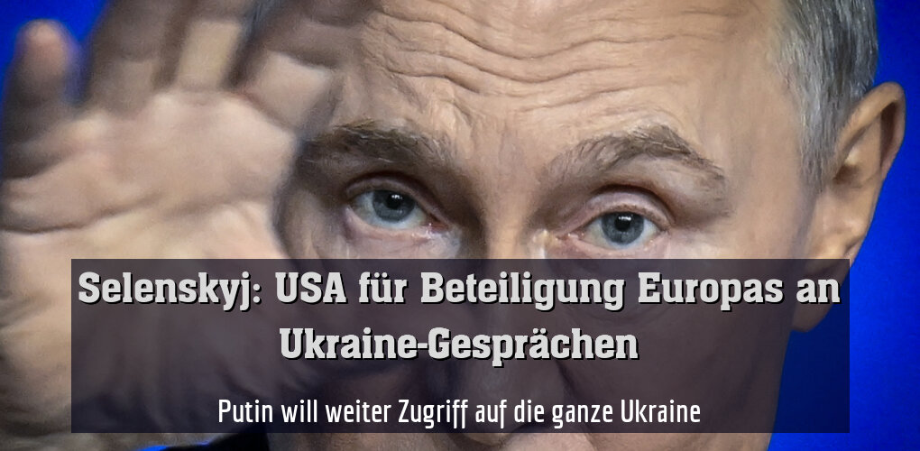 Putin will weiter Zugriff auf die ganze Ukraine