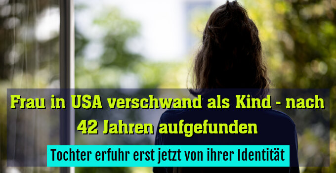 Tochter erfuhr erst jetzt von ihrer Identität