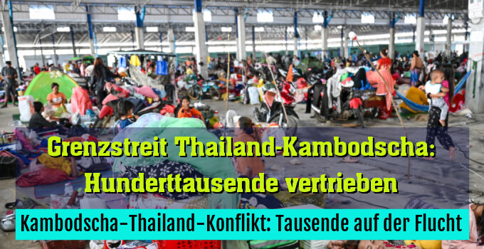Kambodscha-Thailand-Konflikt: Tausende auf der Flucht