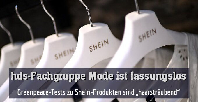 Greenpeace-Tests zu Shein-Produkten sind „haarsträubend“