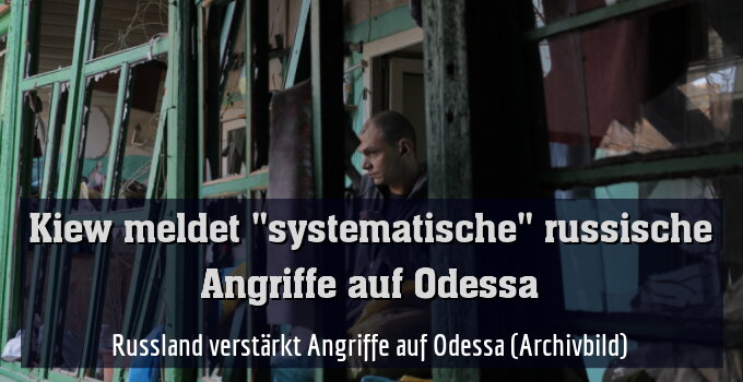 Russland verstärkt Angriffe auf Odessa (Archivbild)