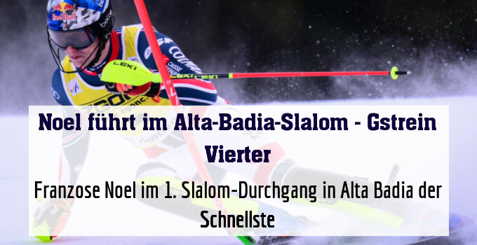 Franzose Noel im 1. Slalom-Durchgang in Alta Badia der Schnellste