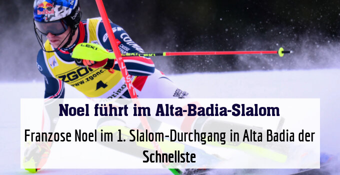 Franzose Noel im 1. Slalom-Durchgang in Alta Badia der Schnellste