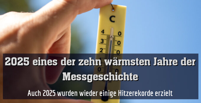 Auch 2025 wurden wieder einige Hitzerekorde erzielt