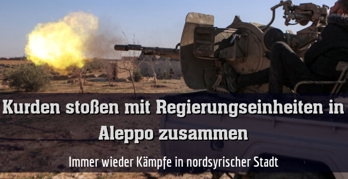 Immer wieder Kämpfe in nordsyrischer Stadt