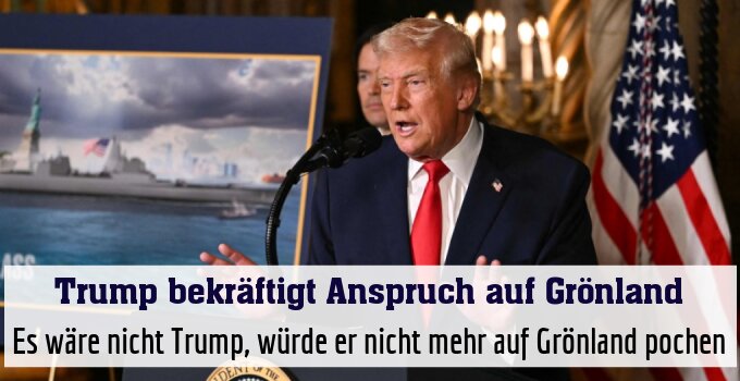 Es wäre nicht Trump, würde er nicht mehr auf Grönland pochen