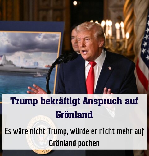 Es wäre nicht Trump, würde er nicht mehr auf Grönland pochen
