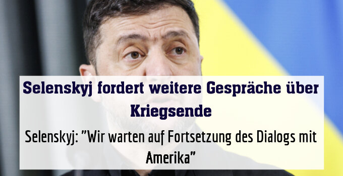 Selenskyj: "Wir warten auf Fortsetzung des Dialogs mit Amerika"