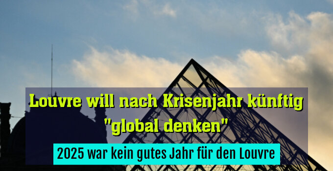 2025 war kein gutes Jahr für den Louvre
