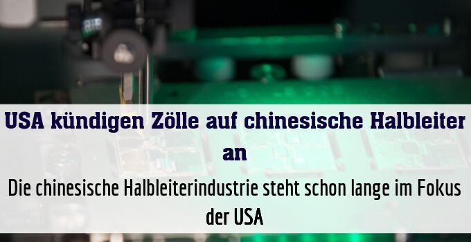 Die chinesische Halbleiterindustrie steht schon lange im Fokus der USA