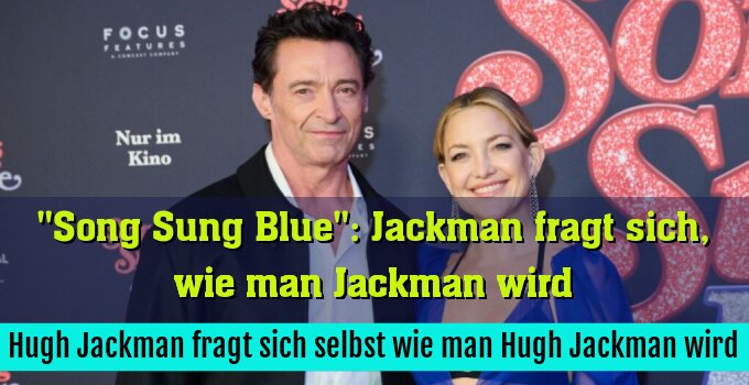 Hugh Jackman fragt sich selbst wie man Hugh Jackman wird