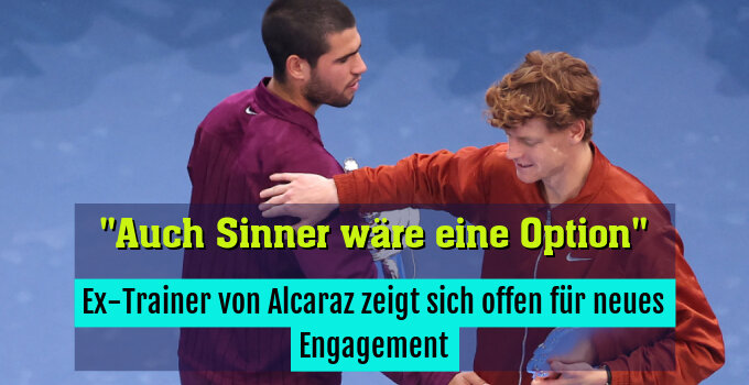 Ex-Trainer von Alcaraz zeigt sich offen für neues Engagement