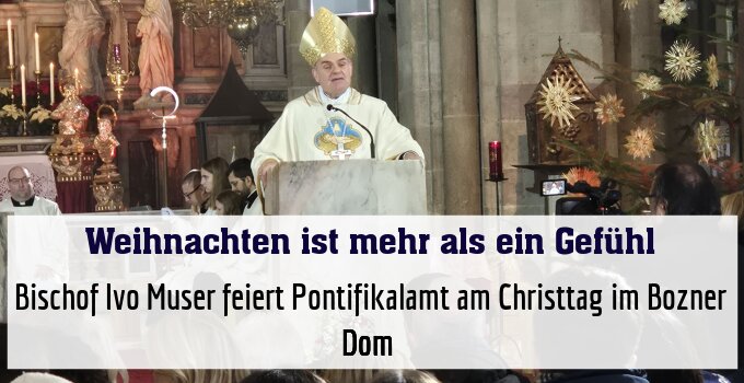 Bischof Ivo Muser feiert Pontifikalamt am Christtag im Bozner Dom 