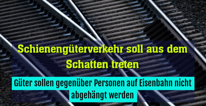 Güter sollen gegenüber Personen auf Eisenbahn nicht abgehängt werden
