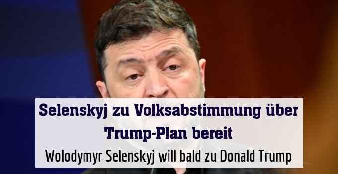 Wolodymyr Selenskyj will bald zu Donald Trump