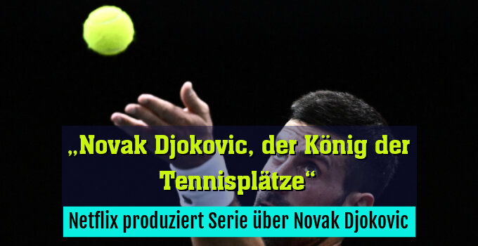 Netflix produziert Serie über Novak Djokovic