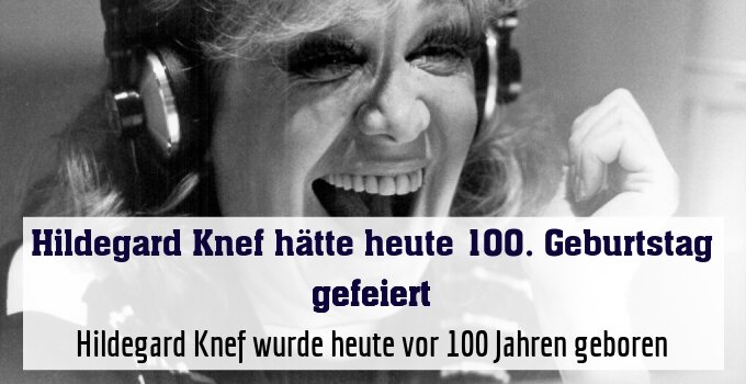 Hildegard Knef wurde heute vor 100 Jahren geboren