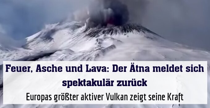 Europas größter aktiver Vulkan zeigt seine Kraft