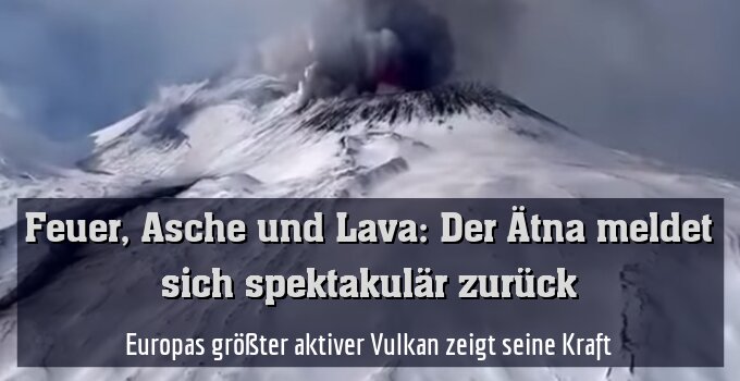 Europas größter aktiver Vulkan zeigt seine Kraft