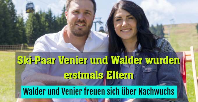 Walder und Venier freuen sich über Nachwuchs