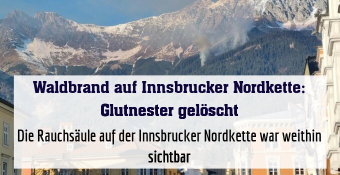 Die Rauchsäule auf der Innsbrucker Nordkette war weithin sichtbar