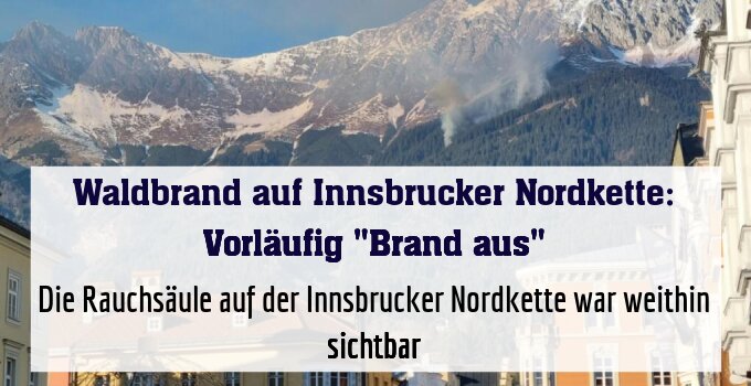 Die Rauchsäule auf der Innsbrucker Nordkette war weithin sichtbar