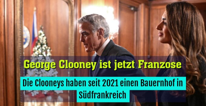 Die Clooneys haben seit 2021 einen Bauernhof in Südfrankreich