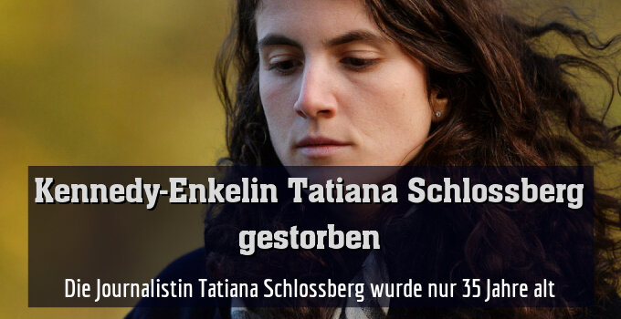Die Journalistin Tatiana Schlossberg wurde nur 35 Jahre alt