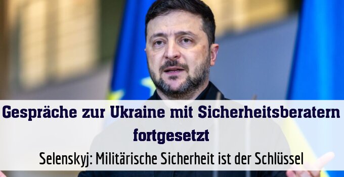 Selenskyj: Militärische Sicherheit ist der Schlüssel