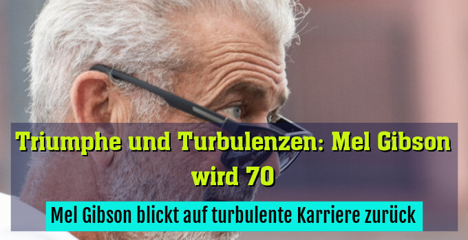 Mel Gibson blickt auf turbulente Karriere zurück