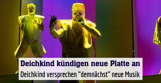 Deichkind versprechen "demnächst" neue Musik