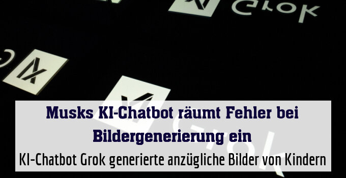 KI-Chatbot Grok generierte anzügliche Bilder von Kindern