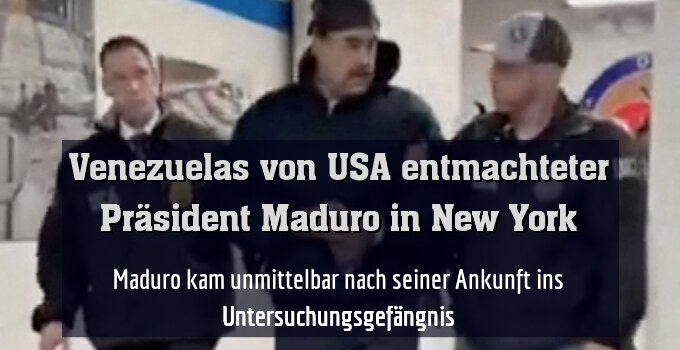 Maduro kam unmittelbar nach seiner Ankunft ins Untersuchungsgefängnis