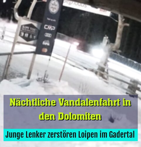 Junge Lenker zerstören Loipen im Gadertal