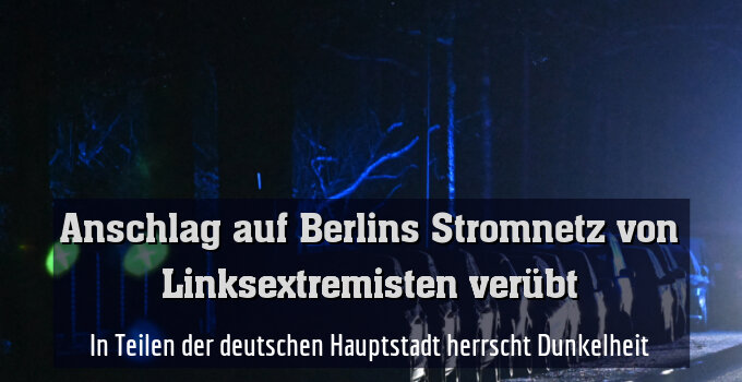 In Teilen der deutschen Hauptstadt herrscht Dunkelheit
