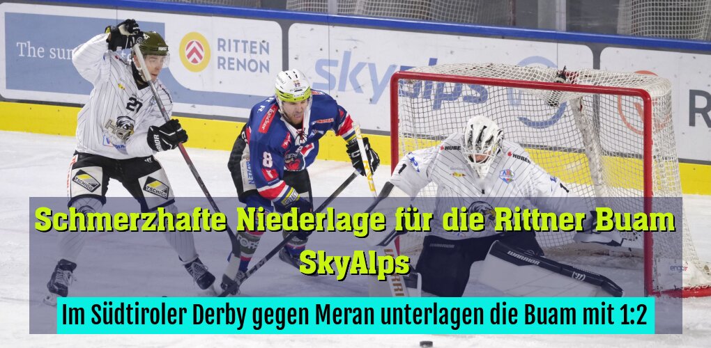 Im Südtiroler Derby gegen Meran unterlagen die Buam mit 1:2.