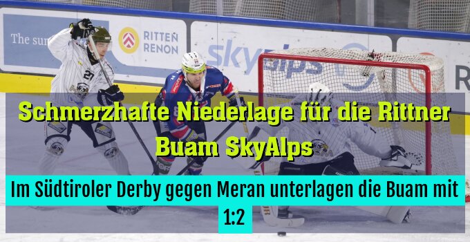 Im Südtiroler Derby gegen Meran unterlagen die Buam mit 1:2.