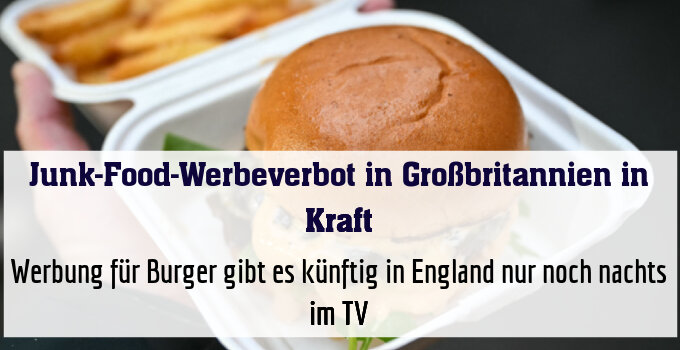 Werbung für Burger gibt es künftig in England nur noch nachts im TV