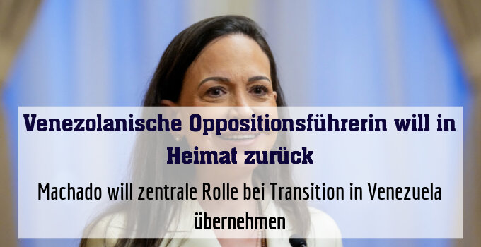 Machado will zentrale Rolle bei Transition in Venezuela übernehmen