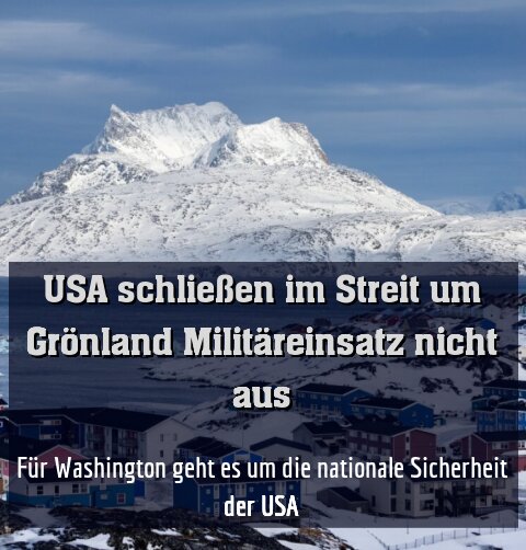 Für Washington geht es um die nationale Sicherheit der USA