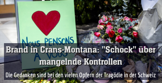 Die Gedanken sind bei den vielen Opfern der Tragödie in der Schweiz