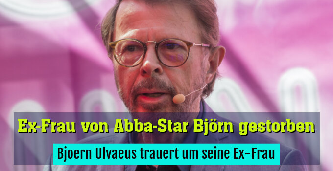 Bjoern Ulvaeus trauert um seine Ex-Frau